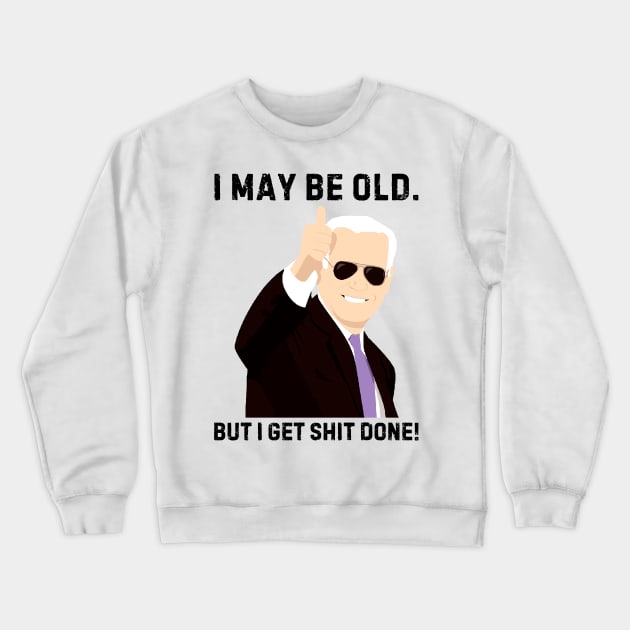 I-may-be-old-but-i-get-shit-done Crewneck Sweatshirt by SonyaKorobkova